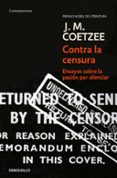 contra la censura: ensayos sobre la pasion por silenciar-j.m. coetzee-9788483466902 contra la censura: ensayos sobre la pasion por silenciar-j.m. coetzee-9788483466902