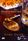 el desconocido (solo una noche 1)-kyra davis-9788483655702 el desconocido (solo una noche 1)-kyra davis-9788483655702
