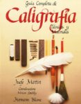 guia completa de caligrafia: tecnicas y materiales (2ª ed.)-judy martin-9788487756702 guia completa de caligrafia: tecnicas y materiales (2ª ed.)-judy martin-9788487756702
