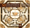 50 cafes historicos de españa y portugal-fernando franjo franjo-9788489323902 50 cafes historicos de españa y portugal-fernando franjo franjo-9788489323902