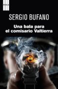 una bala para el comisario valtierra-sergio bufano-9788490062302 una bala para el comisario valtierra-sergio bufano-9788490062302