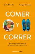comer y correr: desmontando los mitos de la alimentacion de los r unners-julio basulto-juanjo caceres-9788490328002 comer y correr: desmontando los mitos de la alimentacion de los r unners-julio basulto-juanjo caceres-9788490328002