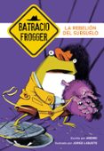 la rebelion del subsuelo (un caso de batracio frogger 5)-9788490436202 la rebelion del subsuelo (un caso de batracio frogger 5)-9788490436202