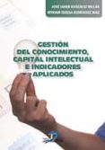 gestión del conocimiento , capital intelectual e indicadores apli cados-jose javier gonzalez millan-9788490520802 gestión del conocimiento , capital intelectual e indicadores apli cados-jose javier gonzalez millan-9788490520802