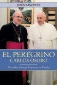 el peregrino: el hombre de francisco en españa-jesus bastante-9788490602102 el peregrino: el hombre de francisco en españa-jesus bastante-9788490602102