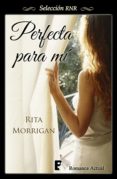 perfecta para mí (ebook)-rita morrigan-9788490691502 perfecta para mí (ebook)-rita morrigan-9788490691502