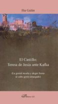 el castillo: teresa de jesus ante kafka-ilia galan-9788490853702 el castillo: teresa de jesus ante kafka-ilia galan-9788490853702