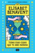Formato de txt gratis para descargar libros electrónicos TODAS ESAS COSAS QUE TE DIRÉ MAÑANA 9788491296102 de ELISABET BENAVENT (Literatura española)