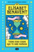 Descargar Ebook gratis para j2ee TODAS ESAS COSAS QUE TE DIRÉ MAÑANA 9788491296102 iBook RTF ePub de ELISABET BENAVENT