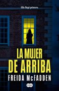 Descargar libros de texto rapidshare LA MUJER DE ARRIBA de FREIDA MCFADDEN (Literatura española) 9788491299592