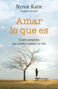 amar lo que es: cuatro preguntas que pueden cambiar tu vida-byron katie-stephen mitchell-9788492516902 amar lo que es: cuatro preguntas que pueden cambiar tu vida-byron katie-stephen mitchell-9788492516902