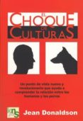 el choque de culturas: un punto de vista nuevo y revolucionario que ayuda a comprender la relacion entre los humanos y los perros-jean donaldson-9788493323202 el choque de culturas: un punto de vista nuevo y revolucionario que ayuda a comprender la relacion entre los humanos y los perros-jean donaldson-9788493323202