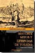 historia mitos y leyendas de toledo: la fusion entre la historiaa y la leyenda-angel santos vaquero-9788493603502 historia mitos y leyendas de toledo: la fusion entre la historiaa y la leyenda-angel santos vaquero-9788493603502