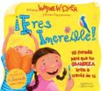 ¡eres increible!-wayne w. dyer-9788493725402 ¡eres increible!-wayne w. dyer-9788493725402