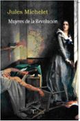mujeres de la revolucion-jules michelet-9788493763602 mujeres de la revolucion-jules michelet-9788493763602