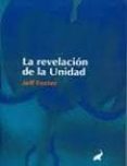 la revelacion de la unidad-jeff foster-9788493766702 la revelacion de la unidad-jeff foster-9788493766702
