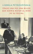 erase una vez una mujer que queria matar al bebe de su vecina-luidmilla petruchevskaya-9788493846602 erase una vez una mujer que queria matar al bebe de su vecina-luidmilla petruchevskaya-9788493846602
