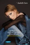 la pequeña que no queria engordar-isabelle caro-9788493921002 la pequeña que no queria engordar-isabelle caro-9788493921002