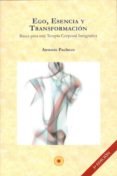 ego, esencia y transformacion: bases para una terapia corporal in egrativa-antonio pacheco-9788493937102 ego, esencia y transformacion: bases para una terapia corporal in egrativa-antonio pacheco-9788493937102