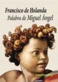 palabra de miguel angel-francisco de holanda-9788493967802 palabra de miguel angel-francisco de holanda-9788493967802