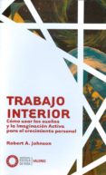 trabajo interior: vision y entendimiento de los mas destacados expertos en tarot-robert a. johnson-9788494539602 trabajo interior: vision y entendimiento de los mas destacados expertos en tarot-robert a. johnson-9788494539602