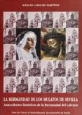 la hermandad de los mulatos de sevilla: antecedentes historicos d e la hermandad del calvario-ignacio camacho martinez-9788495020802 la hermandad de los mulatos de sevilla: antecedentes historicos d e la hermandad del calvario-ignacio camacho martinez-9788495020802