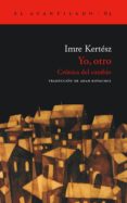 yo, otro: cronica del cambio-imre kertesz-9788495359902 yo, otro: cronica del cambio-imre kertesz-9788495359902