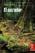 el cazador-julia leigh-9788496454002 el cazador-julia leigh-9788496454002