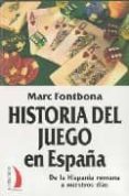 historia del juego en españa: de la hispania romana a nuestros di as-marc fontbona-9788496495302 historia del juego en españa: de la hispania romana a nuestros di as-marc fontbona-9788496495302
