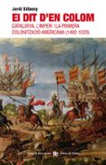 el dit d en colom: catalunya, l imperi i la primera colonitzacio americana (1492-1520)-jordi bilbeny-9788496563902 el dit d en colom: catalunya, l imperi i la primera colonitzacio americana (1492-1520)-jordi bilbeny-9788496563902