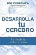 desarrolla tu cerebro: la ciencia de cambiar tu mente-joe dispenza-9788497348102 desarrolla tu cerebro: la ciencia de cambiar tu mente-joe dispenza-9788497348102