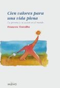cien valores para una vida plena: la persona y su accion el el mu ndo-francesc torralba-9788497431002 cien valores para una vida plena: la persona y su accion el el mu ndo-francesc torralba-9788497431002