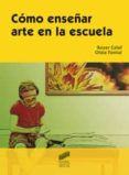 como enseñar arte en la escuela-olaia fontal merillas-roser calaf masachs-9788497566902 como enseñar arte en la escuela-olaia fontal merillas-roser calaf masachs-9788497566902