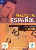 los tiempos de pasado (practica tu pasado)-jose emilio losana-9788497781602 los tiempos de pasado (practica tu pasado)-jose emilio losana-9788497781602