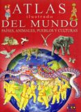 atlas ilustrado del mundo: paises, animales, pueblos y culturas-eleonora barsotti-9788497868402 atlas ilustrado del mundo: paises, animales, pueblos y culturas-eleonora barsotti-9788497868402