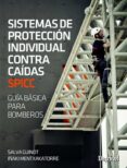 sistemas de proteccion individual contra caidas spicc: guia basica para bomberos-iñaki mentxakatorr-salvador guinot-9788498293302 sistemas de proteccion individual contra caidas spicc: guia basica para bomberos-iñaki mentxakatorr-salvador guinot-9788498293302