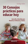 30 consejos practicos para educar hoy guia util para maestros, pr ofesores y padres-santiago galve-9788498421002 30 consejos practicos para educar hoy guia util para maestros, pr ofesores y padres-santiago galve-9788498421002
