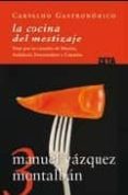 la cocina del mestizaje: viaje por las cazuelas de murcia, andalu cia, extremadura y canarias (carvalho gastronomico 3)-manuel vazquez montalban-9788498721102 la cocina del mestizaje: viaje por las cazuelas de murcia, andalu cia, extremadura y canarias (carvalho gastronomico 3)-manuel vazquez montalban-9788498721102