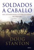 soldados a caballo: una extraordinaria historia de guerra del sig lo xxi-doug stanton-9788498920802 soldados a caballo: una extraordinaria historia de guerra del sig lo xxi-doug stanton-9788498920802