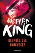 despues del anochecer-stephen king-9788499089102 despues del anochecer-stephen king-9788499089102