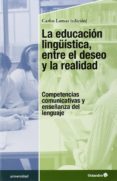 la educacion linguistica, entre el deseo y la realidad-carlos lomas-9788499216102 la educacion linguistica, entre el deseo y la realidad-carlos lomas-9788499216102