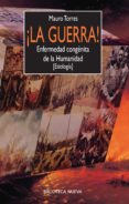 ¡la guerra!: enfermedad congenita de la humanidad (etiologia)-mauro torres-9788499402802 ¡la guerra!: enfermedad congenita de la humanidad (etiologia)-mauro torres-9788499402802
