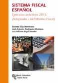 sistema fiscal español: ejercicios practicos 2015 (adaptado a la reforma fiscal)-dolores dizy menendez-jose antonio rodriguez ondarza-9788499612102 sistema fiscal español: ejercicios practicos 2015 (adaptado a la reforma fiscal)-dolores dizy menendez-jose antonio rodriguez ondarza-9788499612102