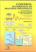 control automatico de procesos industriales con practicas de simu lacion y analisis por ordenador pc-alfredo roca cusido-9788499697802 control automatico de procesos industriales con practicas de simu lacion y analisis por ordenador pc-alfredo roca cusido-9788499697802