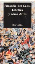 filosofia del caos: estetica y otras artes-ilia galan-9788499822402 filosofia del caos: estetica y otras artes-ilia galan-9788499822402