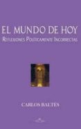 el mundo de hoy: reflexiones politicamente incorrectas-carlos baltes-9788499839202 el mundo de hoy: reflexiones politicamente incorrectas-carlos baltes-9788499839202
