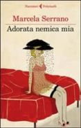 adorata nemica mia-marcela serrano-9788807019302 adorata nemica mia-marcela serrano-9788807019302