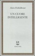 un cuore intelligente-alain finkielkraut-9788845925702 un cuore intelligente-alain finkielkraut-9788845925702