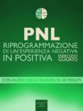 pnl. riprogrammazione di un’esperienza negativa in positiva (ebook)-9788865745502 pnl. riprogrammazione di un’esperienza negativa in positiva (ebook)-9788865745502