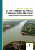 la triple frontera del parana (paraguay - brasil - argentina): condiciones endogenas institucionales e ilegalidad. (ebook)-9789562848602 la triple frontera del parana (paraguay - brasil - argentina): condiciones endogenas institucionales e ilegalidad. (ebook)-9789562848602